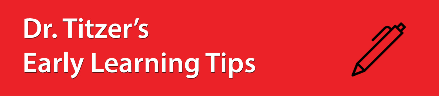 Dr. Titzer's Early Learning Tips