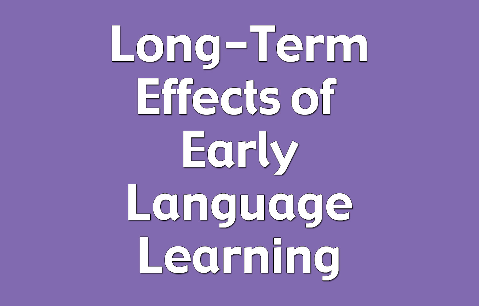 Long-Term Effects of Early Language Learning